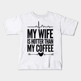 My wife is hotter than my coffee Kids T-Shirt